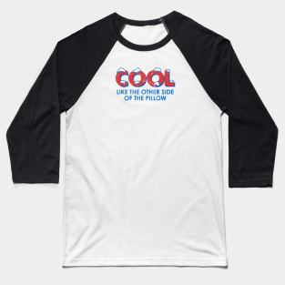 Cool Like the Other Side of the Pillow - Distressed Baseball T-Shirt